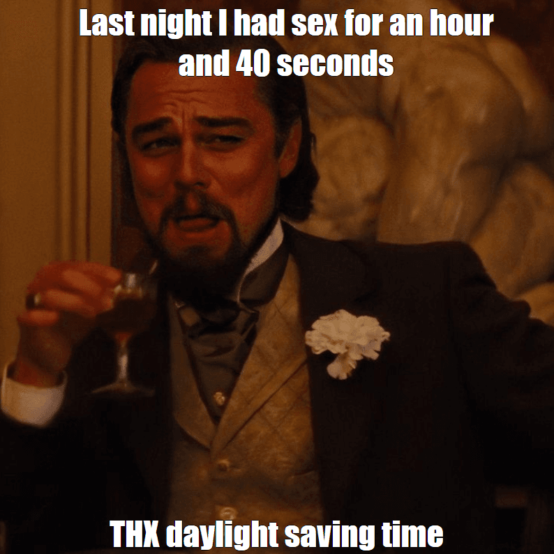 "Last night I had sex for an hour and 40 seconds", "Thx daylight saving time"