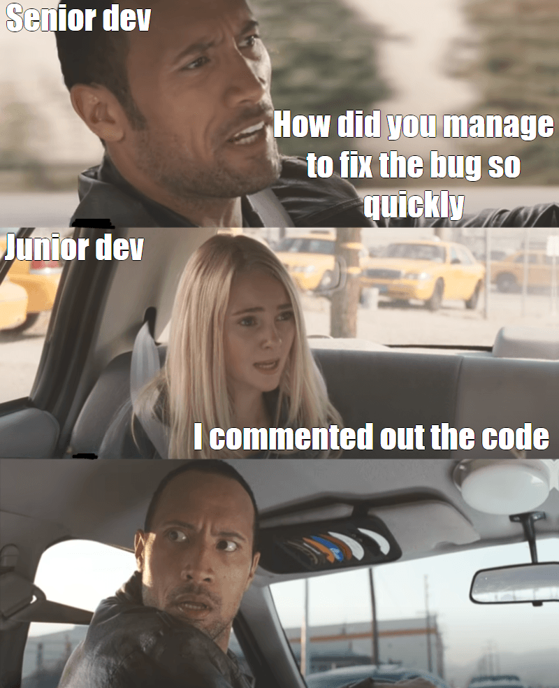 thumbnail: senior dev: "how did you manage to fix the bug so quickly", junior dev: "I commented out the code"